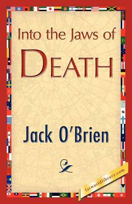 Into the Jaws of Death by O'Brien Jack O'Brien, Jack O'Brien