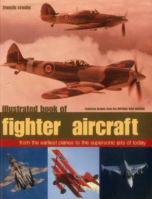 Illustrated Book of Fighter Aircraft by Francis Crosby