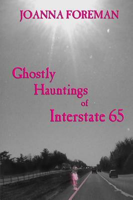 Ghostly Hauntings of Interstate 65 by Joanna Foreman
