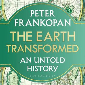 The Earth Transformed: An Untold History by Peter Frankopan