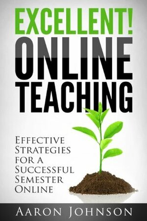Excellent Online Teaching by Aaron Johnson
