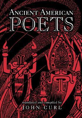 Ancient American Poets by John Curl