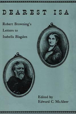 Dearest ISA: Robert Browning's Letters to Isabella Blagden by Robert Browning