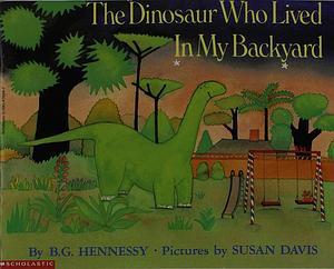 The Dinosaur Who Lived in my Backyard by B.G. Hennessy, B.G. Hennessy