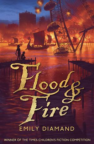 Flood and Fire by Emily Diamand