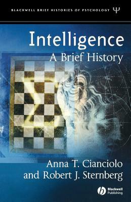 Intelligence: A Brief History by Anna T. Cianciolo, Robert J. Sternberg