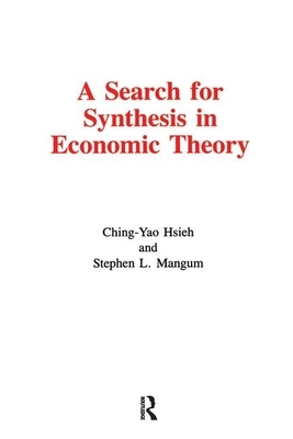 A Search for Synthesis in Economic Theory by Ching-Yao Hsieh, Stephen L. Mangum, S. L. Magnum