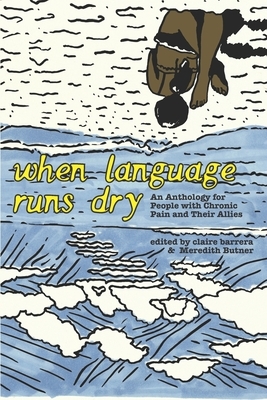 When Language Runs Dry: An Anthology of Stories From People with Chronic Pain by Meredith Butner