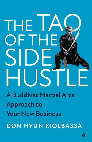 The Tao of the Side Hustle by Don Hyun Kiolbassa, Don Hyun Kiolbassa