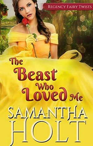 The Beast Who Loved Me by Samantha Holt