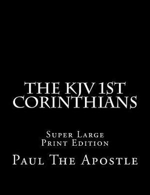 The KJV 1st Corinthians: Super Large Print Edition by Paul The Apostle