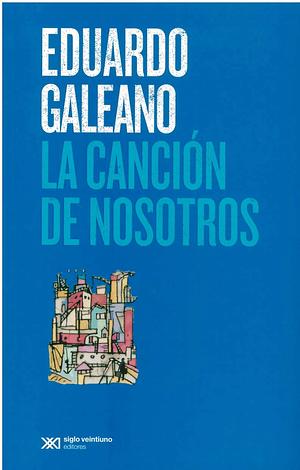 La canción de nosotros by Eduardo Galeano