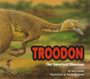 Troodon: The Smartest Dinosaur by Don Lessem