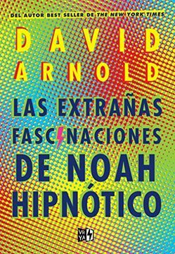 Las extrañas fascinaciones de Noah Hipnótico by David Arnold