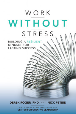 Work Without Stress: Building a Resilient Mindset for Lasting Success by Derek Roger, Nick Petrie