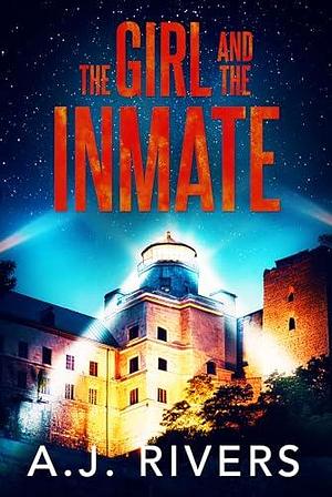 The Girl and the Inmate by A.J. Rivers, A.J. Rivers