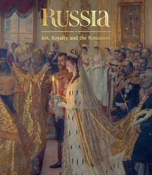 Russia: Art, Royalty and the Romanovs by Stephen Patterson, Caroline de Guitaut