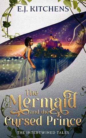 The Mermaid and the Cursed Prince by E.J. Kitchens