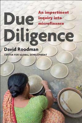 Due Diligence: An Impertinent Inquiry Into Microfinance by David Roodman