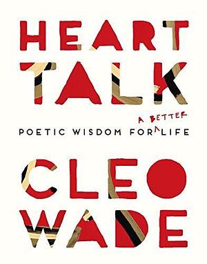 Heart Talk: Poetic wisdom for a better life by Cleo Wade, Cleo Wade