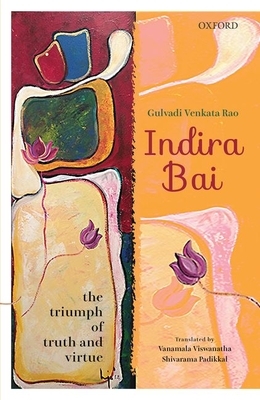 Indira Bai: The Triumph of Truth and Virtue by Shivarama Padikkal, Vanamala Viswanatha, Gulvadi Venkata Rao