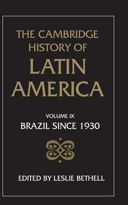 The Cambridge History of Latin America Vol 9: Brazil Since 1930 by 