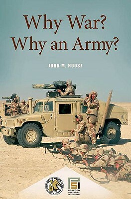 Why War? Why an Army? by John M. House