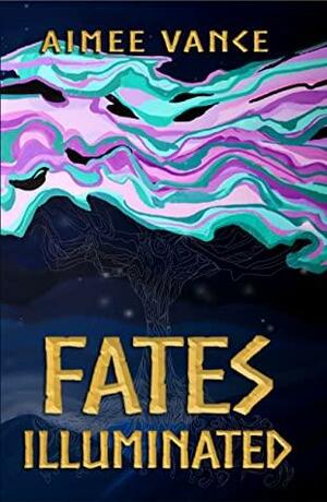 Fates Illuminated by Aimee Vance