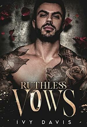Ruthless Vows: An Arranged Marriage Mafia Romance  by Ivy Davis