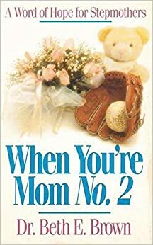 When You're Mom No. 2: A Word of Hope for Stepmothers by Beth Brown