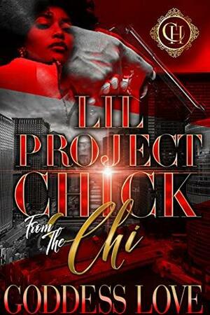 Lil Project Chick From The Chi: A Hood Love Story by Goddess Love