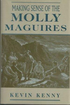 Making Sense of the Molly Maguires by Kevin Kenny