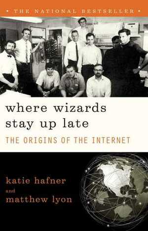Where Wizards Stay Up Late: The Origins of the Internet by Katie Hafner, Matthew Lyon