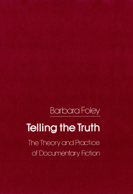 Telling the Truth: The Theory and Practice of Documentary Fiction by Barbara C. Foley