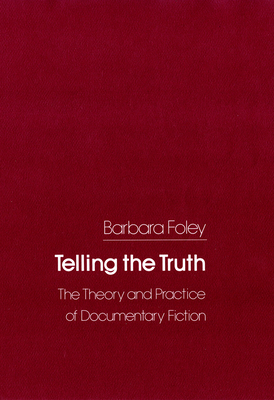 Telling the Truth: The Theory and Practice of Documentary Fiction by Barbara Foley