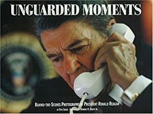 Unguarded Moments: Behind the Scenes Photography of President Ronald Reagan by Pete Souza