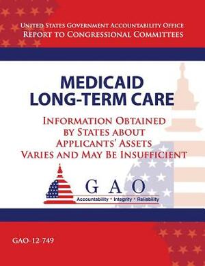 Medicaid Long-Term Care: Information Obtained by States about Applicant's Assets Varies and May Be Insufficient by U. S. Government Accountability Office