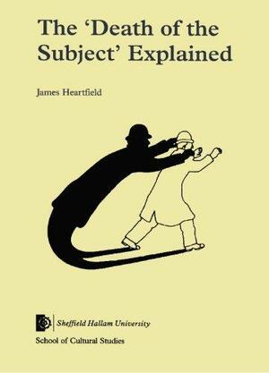 The Death Of The Subject Explained\' by James Heartfield