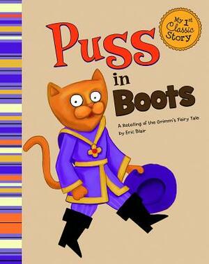 Puss in Boots: A Retelling of the Grimm's Fairy Tale by Eric Blair