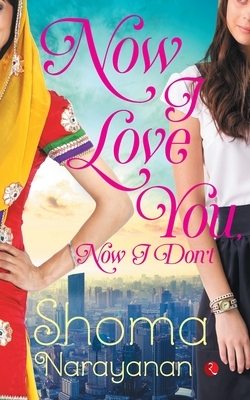 Now I Love You, Now I Don'T by Shoma Narayanan