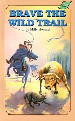 Brave the Wild Trail by Milly Howard