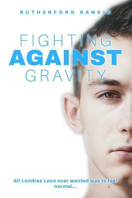 Fighting Against Gravity by Rutherford Rankin