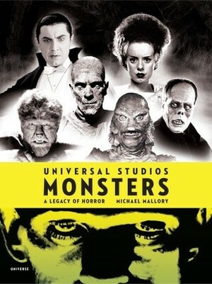 Universal Studios Monsters: A Legacy of Horror by Michael Mallory, Stephen Sommers