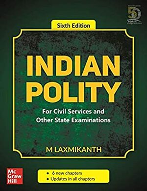 Indian Polity - For Civil Services and Other State Examinations | 6th Edition by M. Laxmikanth