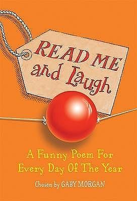 Read Me and Laugh: A funny poem for every day of the year chosen by by Gaby Morgan, Gaby Morgan