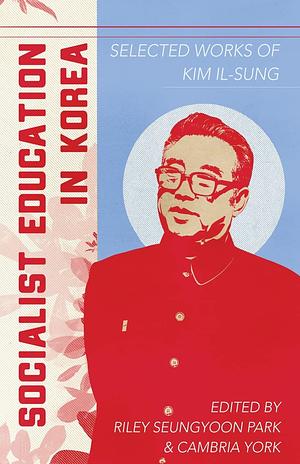 Socialist Education in Korea: Selected Works of Kim Il-Sung by Kim Il-Sung
