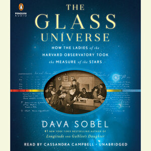 The Glass Universe: How the Ladies of the Harvard Observatory Took the Measure of the Stars by Dava Sobel