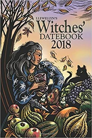 Llewellyn's 2018 Witches' Datebook by Najah Lightfoot, J.D. Hortwort, Elizabeth Barrette, Michael Furie, Doreen Shababy, Susan Pesznecker, Tiffany Lazic, Llewellyn Publications, Deborah Castellano, James Kambos, Lupa