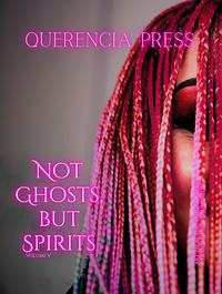 Not Ghosts, But Spirits V: art from the women's & LGBTQIAP+ communities by Emily Perkovich