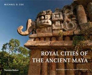 Royal Cities of the Ancient Maya by Michael D. Coe
